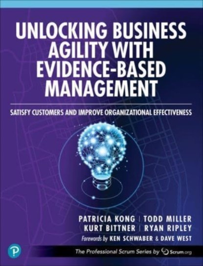 Unlocking Business Agility with Evidence-Based Management, Patricia Kong ; Todd Miller ; Kurt Bittner ; Ryan Ripley - Paperback - 9780138244576