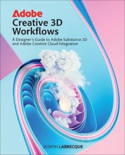 Adobe Creative 3D Workflows, Joseph Labrecque - Paperback - 9780138280178