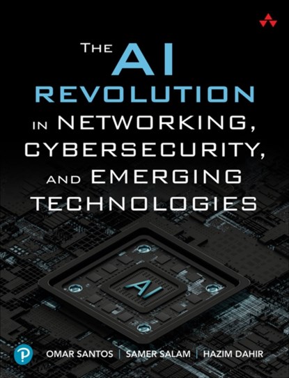 The AI Revolution in Networking, Cybersecurity, and Emerging Technologies, Omar Santos ; Samer Salam ; Hazim Dahir - Paperback - 9780138293697