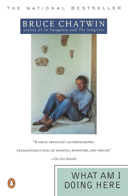 What Am I Doing Here, Bruce Chatwin - Paperback - 9780140115772