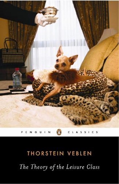 The Theory of the Leisure Class, Robert Lekachman ; Thorstein Veblen ; Thorsten Veblen - Paperback - 9780140187953