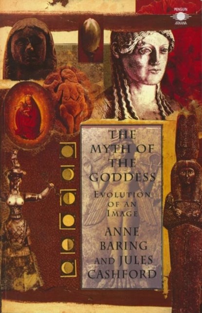 The Myth of the Goddess, Anne Baring ; Jules Cashford - Paperback - 9780140192926