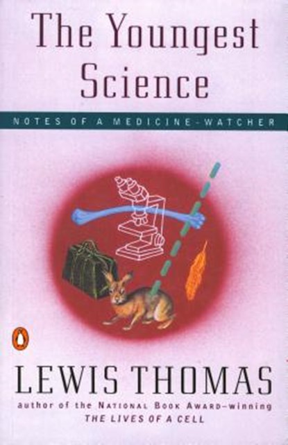 The Youngest Science: Notes of a Medicine-Watcher, Lewis Thomas - Paperback - 9780140243277