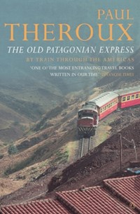 The Old Patagonian Express | Paul Theroux | 