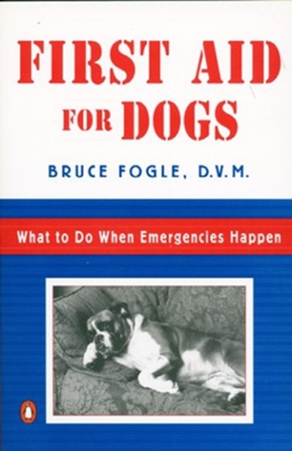 First Aid for Dogs: What to Do When Emergencies Happen, Bruce Fogle - Paperback - 9780140255416