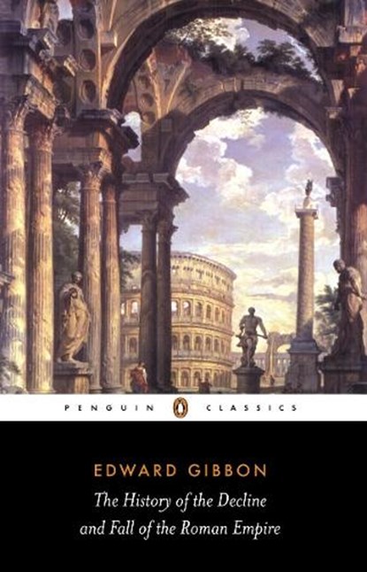 The History of the Decline and Fall of the Roman Empire, Edward Gibbon - Paperback - 9780140437645