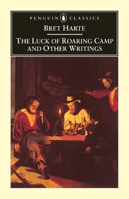 The Luck of Roaring Camp and Other Writings / Bret Harte ; with an Introduction and Notes by Gary Scharnhorst., Bret. Harte - Paperback - 9780140439175