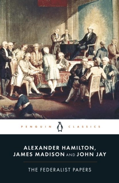 The Federalist Papers, Alexander Hamilton ; James Madison ; John Jay - Paperback - 9780140444957