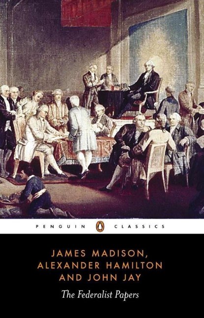 The Federalist Papers, Alexander Hamilton ; James Madison ; John Jay - Paperback - 9780140444957