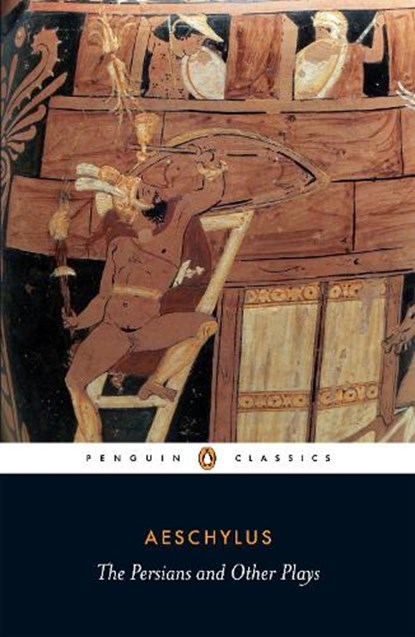 The Persians and Other Plays, Aeschylus - Paperback - 9780140449990