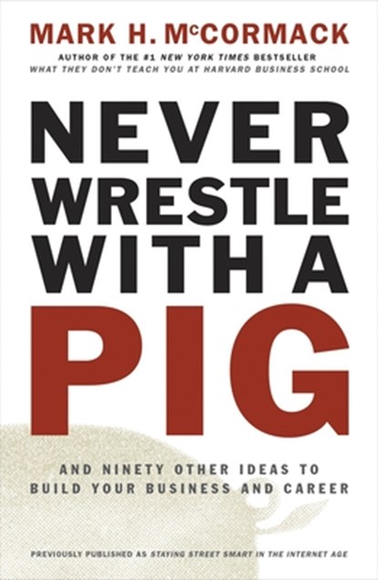 NEVER WRESTLE W/A PIG & 90 OTH, Mark H. McCormack - Paperback - 9780141002088