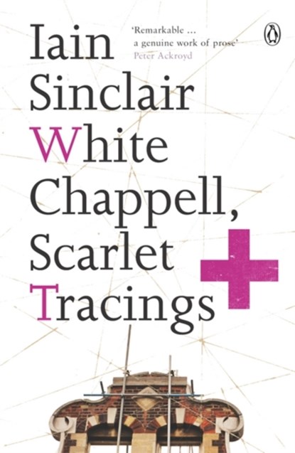 White Chappell, Scarlet Tracings, Iain Sinclair - Paperback - 9780141014845