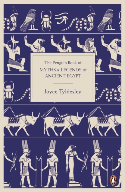 The Penguin Book of Myths and Legends of Ancient Egypt, Joyce Tyldesley - Paperback - 9780141021768
