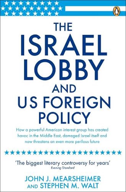 The Israel Lobby and US Foreign Policy, John J Mearsheimer ; Stephen M Walt - Paperback - 9780141031231