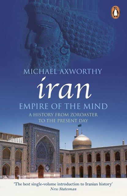 Iran: Empire of the Mind, Michael Axworthy - Paperback - 9780141036298