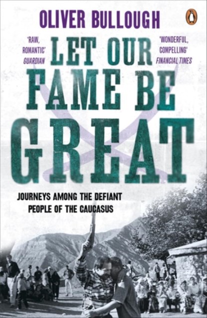 Let Our Fame Be Great, Oliver Bullough - Paperback - 9780141037745