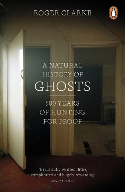 A Natural History of Ghosts, Roger Clarke - Paperback - 9780141048086