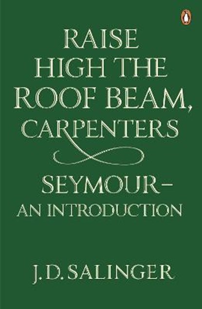 Raise High the Roof Beam, Carpenters; Seymour - an Introduction, J. D. Salinger - Paperback - 9780141049243