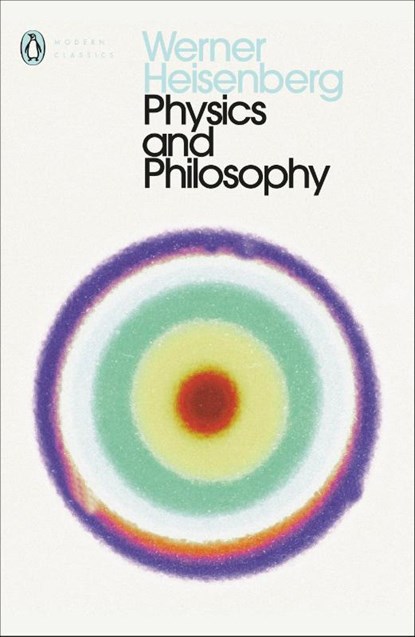 Physics and Philosophy, Werner Heisenberg - Paperback - 9780141182155