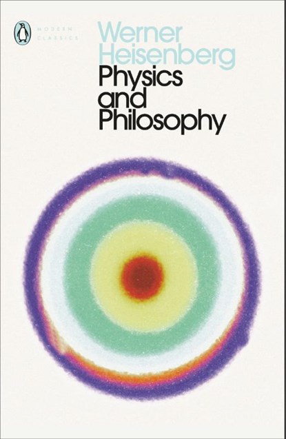 Physics and Philosophy, Werner Heisenberg - Paperback - 9780141182155