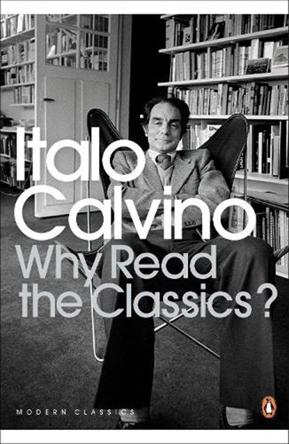 Why Read the Classics?, Italo Calvino - Paperback - 9780141189703