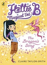 Hattie B, Magical Vet: The Dragon's Song (Book 1) - Claire Taylor-Smith - 9780141344621