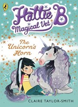 Hattie B, Magical Vet: The Unicorn's Horn (Book 2) - Claire Taylor-Smith - 9780141344645