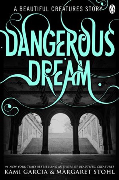 Beautiful Creatures: Dangerous Dream, Kami Garcia ; Margaret Stohl - Ebook - 9780141354149