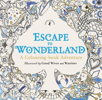 Escape to Wonderland: A Colouring Book Adventure, Good Wives and Warriors - Paperback - 9780141366159