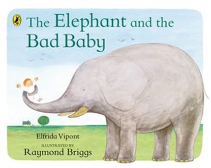 The Elephant and the Bad Baby, Elfrida Vipont ; Raymond Briggs - Ebook - 9780141374499
