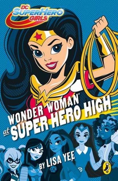 DC Super Hero Girls: Wonder Woman at Super Hero High, Lisa Yee - Ebook - 9780141375786