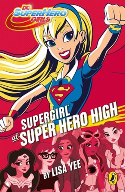 DC Super Hero Girls: Supergirl at Super Hero High, Lisa Yee - Ebook - 9780141388601