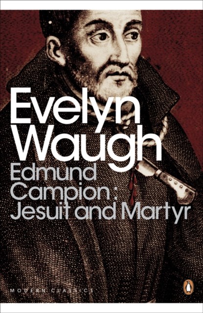 Edmund Campion: Jesuit and Martyr, Evelyn Waugh - Paperback - 9780141391502