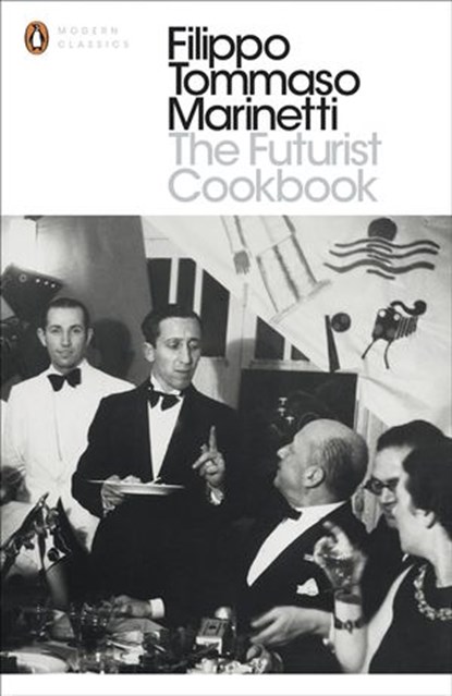 The Futurist Cookbook, Filippo Tommaso Marinetti - Ebook - 9780141391656