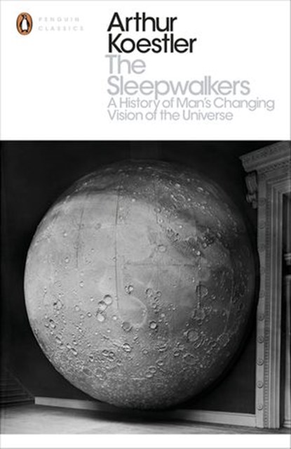 The Sleepwalkers, Arthur Koestler - Ebook - 9780141394541