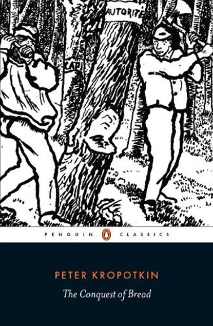 The Conquest of Bread, Peter Kropotkin - Paperback - 9780141396118