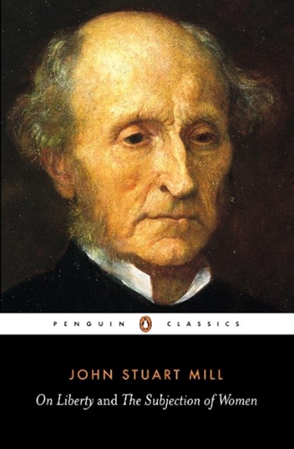 On Liberty and the Subjection of Women, John Stuart Mill - Paperback - 9780141441474