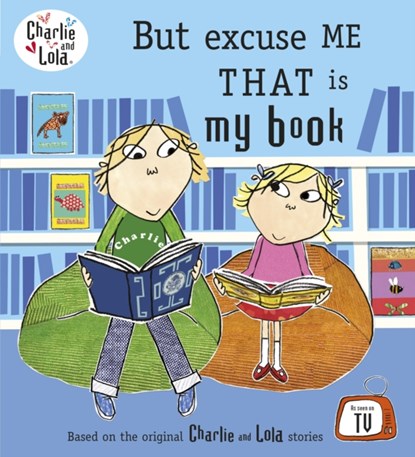 Charlie and Lola: But Excuse Me That is My Book, Lauren Child - Paperback - 9780141500539