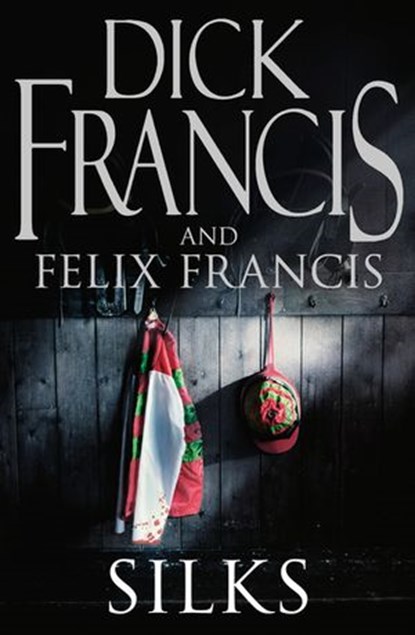 Silks, Dick Francis ; Felix Francis - Ebook - 9780141889801