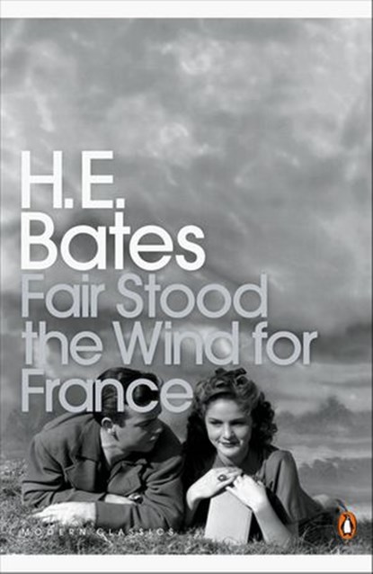 Fair Stood the Wind for France, H. E. Bates - Ebook - 9780141904986