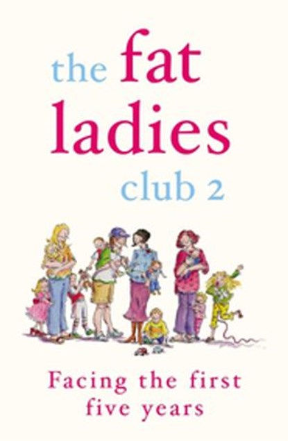 The Fat Ladies Club: Facing the First Five Years, Andrea Bettridge ; Hilary Gardener ; Lyndsey Lawrence ; Sarah Groves - Ebook - 9780141905389