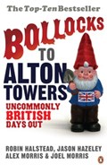 Bollocks to Alton Towers | Alex Morris ; Jason Hazeley ; Joel Morris ; Robin Halstead | 