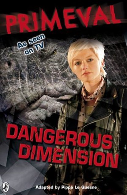Primeval: Dangerous Dimension, Kay Woodward ; Pippa Le Quesne ; Puffin - Ebook - 9780141918570