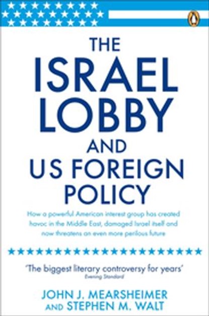The Israel Lobby and US Foreign Policy, John J Mearsheimer ; Stephen M Walt - Ebook - 9780141920665