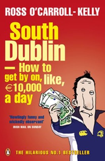 South Dublin - How to Get by on, Like, 10,000 Euro a Day, Ross O'Carroll-Kelly - Ebook - 9780141920917