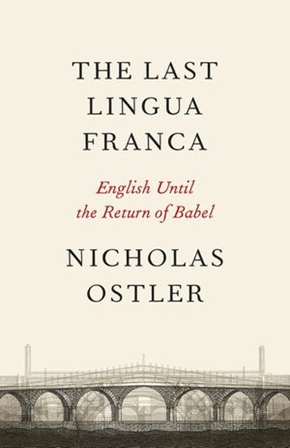 The Last Lingua Franca, Nicholas Ostler - Ebook - 9780141922218