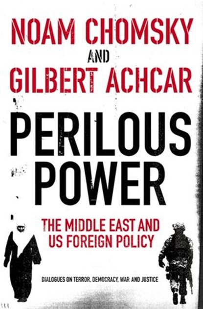 Perilous Power:The Middle East and U.S. Foreign Policy, Gilbert Achcar ; Noam Chomsky - Ebook - 9780141924694