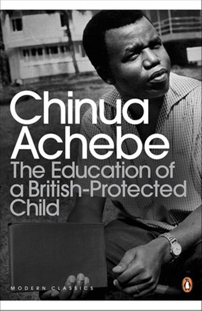 The Education of a British-Protected Child, Chinua Achebe - Ebook - 9780141930664