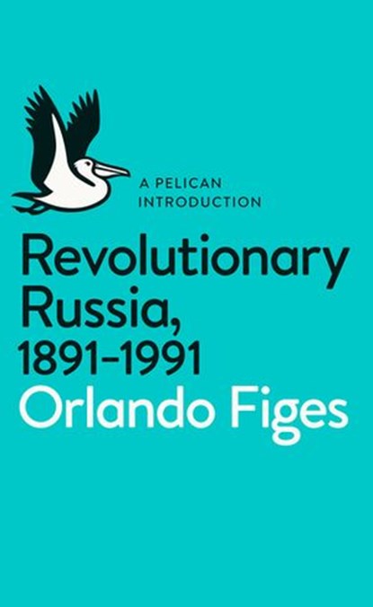 Revolutionary Russia, 1891-1991, Orlando Figes - Ebook - 9780141930855