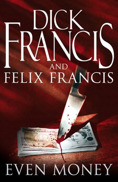 Even Money, Dick Francis ; Felix Francis - Ebook - 9780141931876